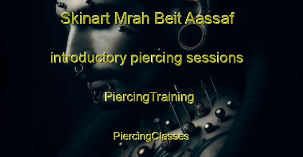 Skinart Mrah Beit Aassaf introductory piercing sessions | #PiercingTraining #PiercingClasses #SkinartTraining-Lebanon