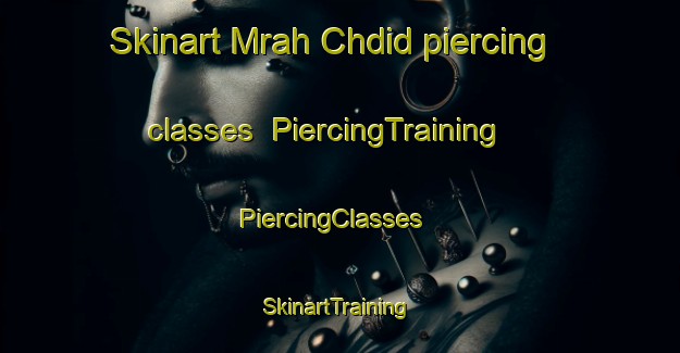 Skinart Mrah Chdid piercing classes | PiercingTraining | PiercingClasses | SkinartTraining-Lebanon