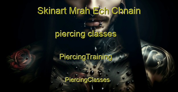Skinart Mrah Ech Chnain piercing classes | PiercingTraining | PiercingClasses | SkinartTraining-Lebanon