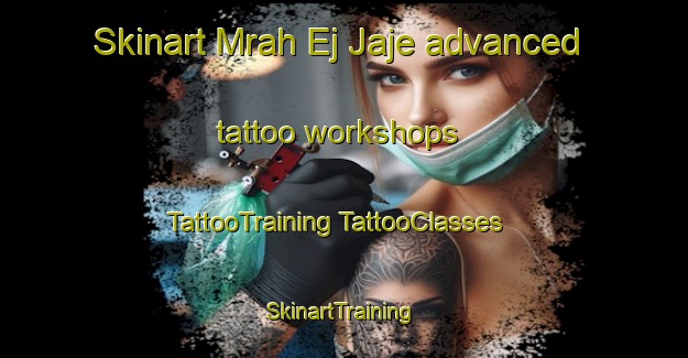 Skinart Mrah Ej Jaje advanced tattoo workshops | #TattooTraining #TattooClasses #SkinartTraining-Lebanon