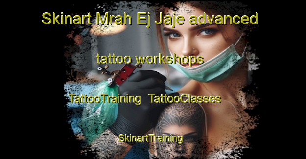 Skinart Mrah Ej Jaje advanced tattoo workshops | TattooTraining | TattooClasses | SkinartTraining-Lebanon