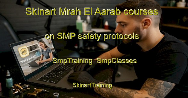 Skinart Mrah El Aarab courses on SMP safety protocols | SmpTraining | SmpClasses | SkinartTraining-Lebanon