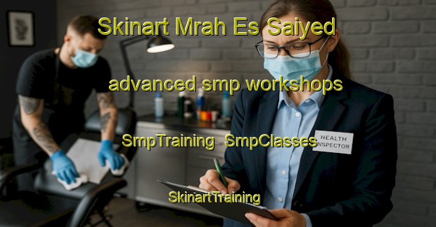 Skinart Mrah Es Saiyed advanced smp workshops | SmpTraining | SmpClasses | SkinartTraining-Lebanon