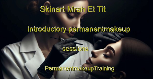 Skinart Mrah Et Tit introductory permanentmakeup sessions | #PermanentmakeupTraining #PermanentmakeupClasses #SkinartTraining-Lebanon