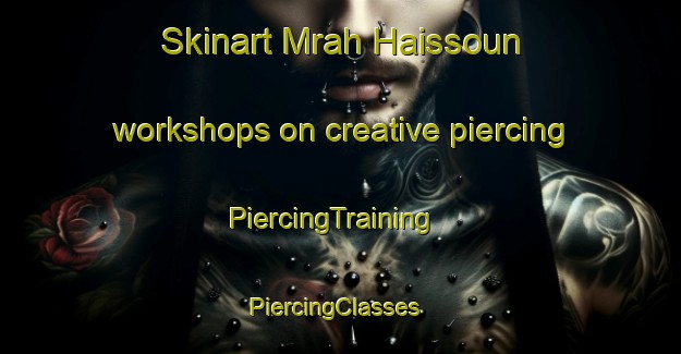 Skinart Mrah Haissoun workshops on creative piercing | PiercingTraining | PiercingClasses | SkinartTraining-Lebanon