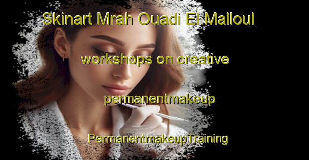 Skinart Mrah Ouadi El Malloul workshops on creative permanentmakeup | PermanentmakeupTraining | PermanentmakeupClasses | SkinartTraining-Lebanon