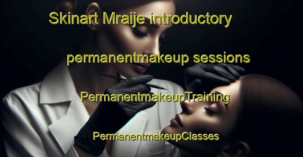 Skinart Mraije introductory permanentmakeup sessions | PermanentmakeupTraining | PermanentmakeupClasses | SkinartTraining-Lebanon