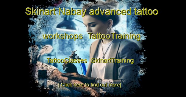 Skinart Nabay advanced tattoo workshops | TattooTraining | TattooClasses | SkinartTraining-Lebanon