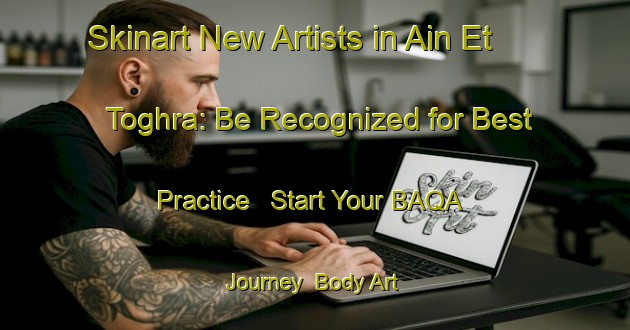 Skinart New Artists in Ain Et Toghra: Be Recognized for Best Practice - Start Your BAQA Journey | Body Art Qualification Authority | BAQA-Lebanon