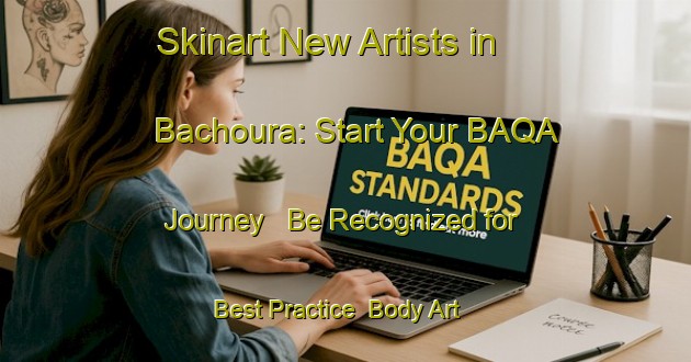 Skinart New Artists in Bachoura: Start Your BAQA Journey - Be Recognized for Best Practice | Body Art Qualification Authority | BAQA-Lebanon