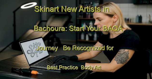 Skinart New Artists in Bachoura: Start Your BAQA Journey - Be Recognized for Best Practice | Body Art Qualification Authority | BAQA-Lebanon