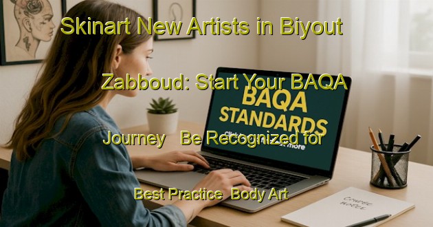 Skinart New Artists in Biyout Zabboud: Start Your BAQA Journey - Be Recognized for Best Practice | Body Art Qualification Authority | BAQA-Lebanon