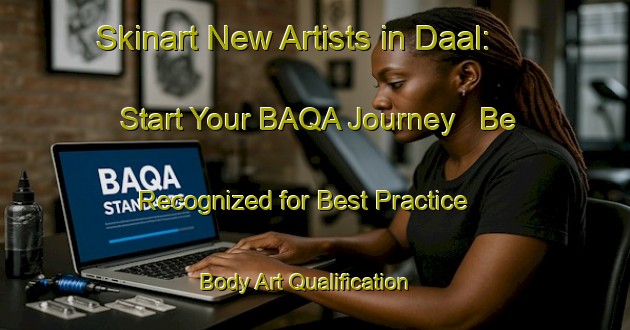 Skinart New Artists in Daal: Start Your BAQA Journey - Be Recognized for Best Practice | Body Art Qualification Authority | BAQA-Lebanon