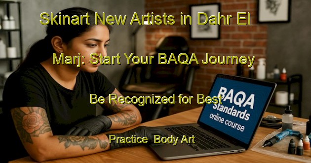 Skinart New Artists in Dahr El Marj: Start Your BAQA Journey - Be Recognized for Best Practice | Body Art Qualification Authority | BAQA-Lebanon
