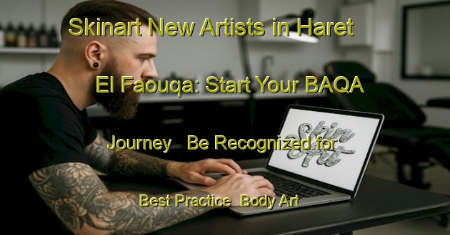 Skinart New Artists in Haret El Faouqa: Start Your BAQA Journey - Be Recognized for Best Practice | Body Art Qualification Authority | BAQA-Lebanon