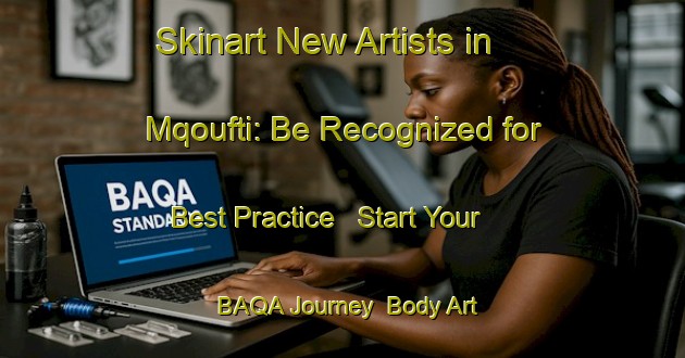 Skinart New Artists in Mqoufti: Be Recognized for Best Practice - Start Your BAQA Journey | Body Art Qualification Authority | BAQA-Lebanon