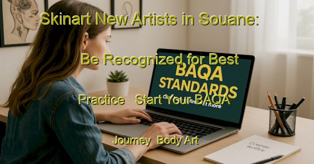 Skinart New Artists in Souane: Be Recognized for Best Practice - Start Your BAQA Journey | Body Art Qualification Authority | BAQA-Lebanon