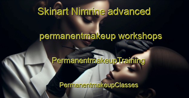 Skinart Nimrine advanced permanentmakeup workshops | #PermanentmakeupTraining #PermanentmakeupClasses #SkinartTraining-Lebanon