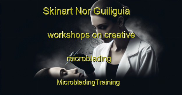 Skinart Nor Guiliguia workshops on creative microblading | MicrobladingTraining | MicrobladingClasses | SkinartTraining-Lebanon