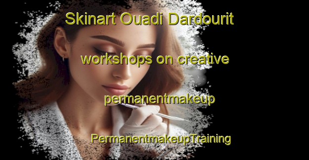 Skinart Ouadi Dardourit workshops on creative permanentmakeup | #PermanentmakeupTraining #PermanentmakeupClasses #SkinartTraining-Lebanon