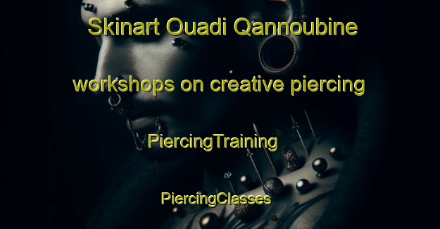 Skinart Ouadi Qannoubine workshops on creative piercing | PiercingTraining | PiercingClasses | SkinartTraining-Lebanon