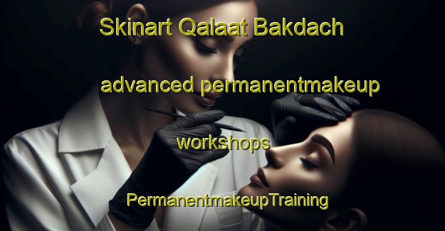 Skinart Qalaat Bakdach advanced permanentmakeup workshops | PermanentmakeupTraining | PermanentmakeupClasses | SkinartTraining-Lebanon
