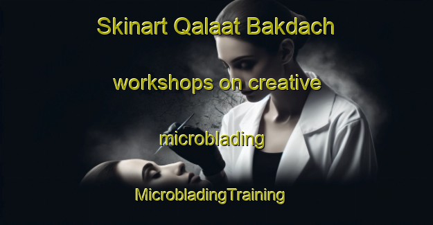Skinart Qalaat Bakdach workshops on creative microblading | MicrobladingTraining | MicrobladingClasses | SkinartTraining-Lebanon
