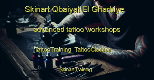 Skinart Qbaiyat El Gharbiye advanced tattoo workshops | TattooTraining | TattooClasses | SkinartTraining-Lebanon