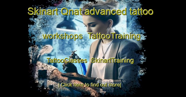 Skinart Qnat advanced tattoo workshops | TattooTraining | TattooClasses | SkinartTraining-Lebanon