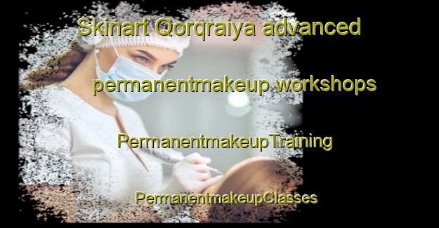 Skinart Qorqraiya advanced permanentmakeup workshops | PermanentmakeupTraining | PermanentmakeupClasses | SkinartTraining-Lebanon