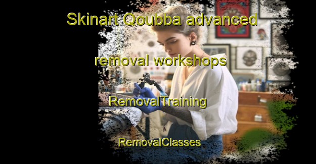 Skinart Qoubba advanced removal workshops | RemovalTraining | RemovalClasses | SkinartTraining-Lebanon