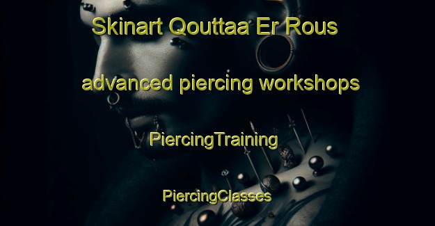 Skinart Qouttaa Er Rous advanced piercing workshops | #PiercingTraining #PiercingClasses #SkinartTraining-Lebanon