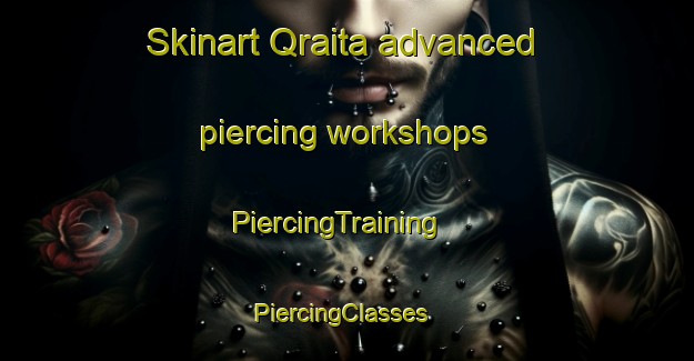 Skinart Qraita advanced piercing workshops | PiercingTraining | PiercingClasses | SkinartTraining-Lebanon