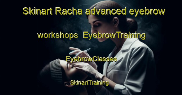 Skinart Racha advanced eyebrow workshops | EyebrowTraining | EyebrowClasses | SkinartTraining-Lebanon