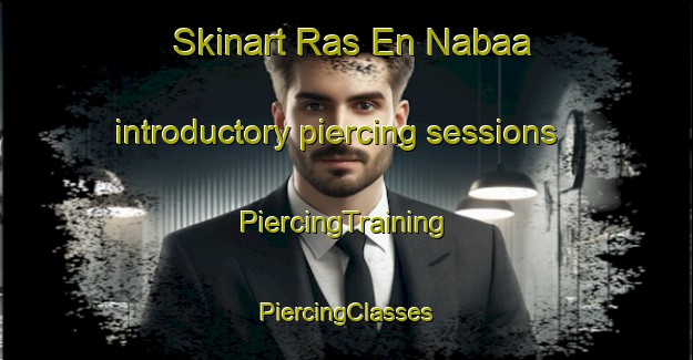 Skinart Ras En Nabaa introductory piercing sessions | #PiercingTraining #PiercingClasses #SkinartTraining-Lebanon