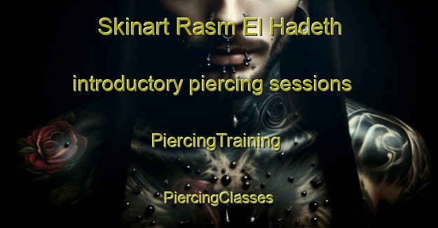 Skinart Rasm El Hadeth introductory piercing sessions | #PiercingTraining #PiercingClasses #SkinartTraining-Lebanon