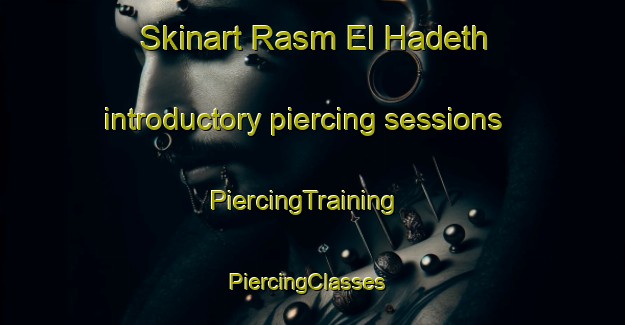 Skinart Rasm El Hadeth introductory piercing sessions | PiercingTraining | PiercingClasses | SkinartTraining-Lebanon