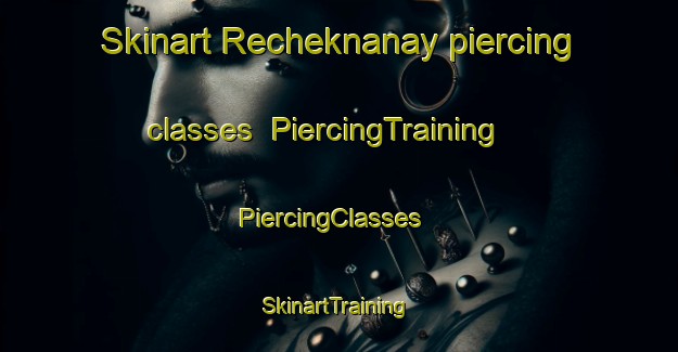 Skinart Recheknanay piercing classes | PiercingTraining | PiercingClasses | SkinartTraining-Lebanon