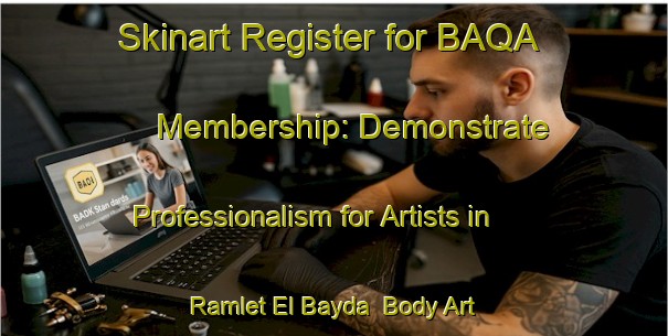 Skinart Register for BAQA Membership: Demonstrate Professionalism for Artists in Ramlet El Bayda | Body Art Qualification Authority | BAQA-Lebanon