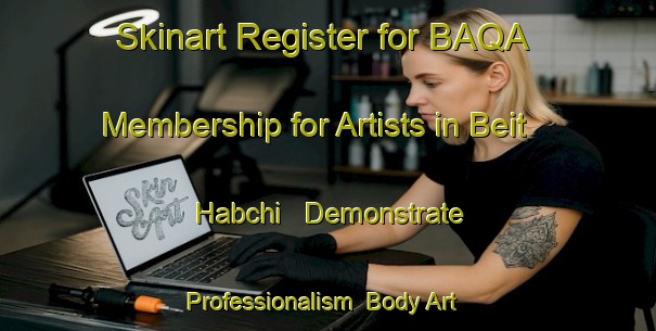Skinart Register for BAQA Membership for Artists in Beit Habchi - Demonstrate Professionalism | Body Art Qualification Authority | BAQA-Lebanon