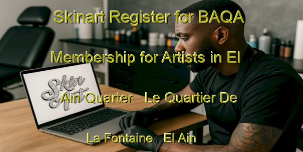 Skinart Register for BAQA Membership for Artists in El Ain Quarter   Le Quartier De La Fontaine   El Ain - Demonstrate Professionalism | Body Art Qualification Authority | BAQA-Lebanon