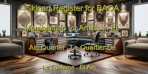 Skinart Register for BAQA Membership for Artists in El Ain Quarter   Le Quartier De La Fontaine   El Ain - Demonstrate Professionalism | Body Art Qualification Authority | BAQA-Lebanon
