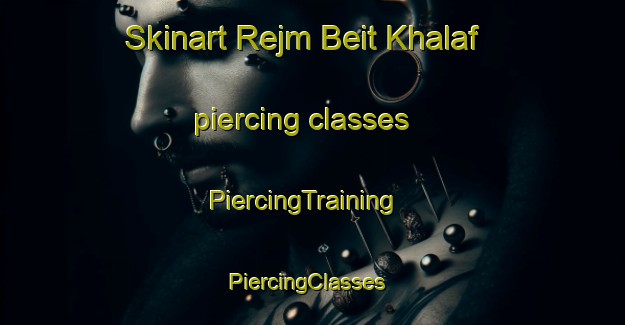 Skinart Rejm Beit Khalaf piercing classes | PiercingTraining | PiercingClasses | SkinartTraining-Lebanon