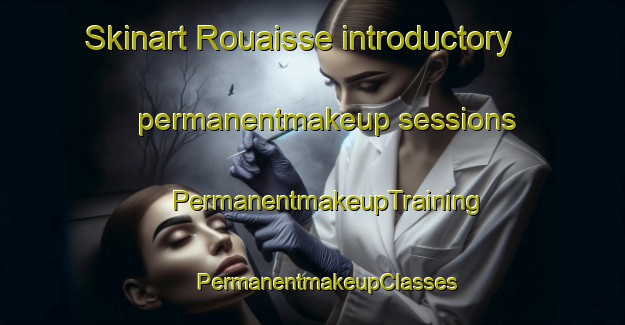 Skinart Rouaisse introductory permanentmakeup sessions | #PermanentmakeupTraining #PermanentmakeupClasses #SkinartTraining-Lebanon