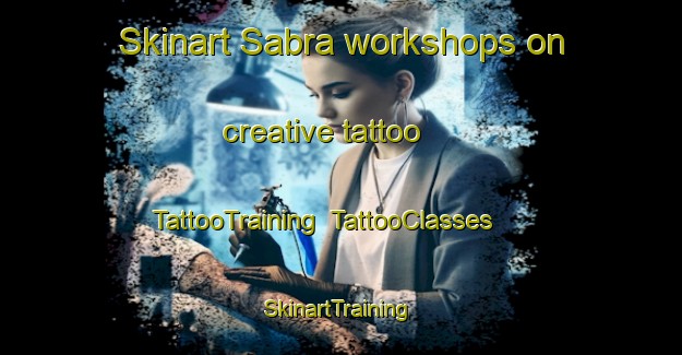 Skinart Sabra workshops on creative tattoo | TattooTraining | TattooClasses | SkinartTraining-Lebanon