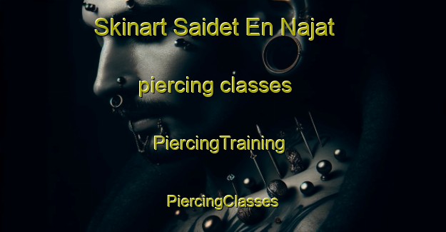 Skinart Saidet En Najat piercing classes | #PiercingTraining #PiercingClasses #SkinartTraining-Lebanon