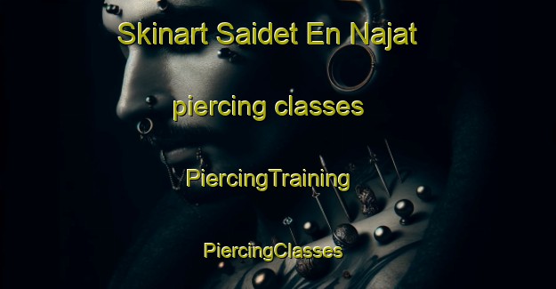 Skinart Saidet En Najat piercing classes | PiercingTraining | PiercingClasses | SkinartTraining-Lebanon