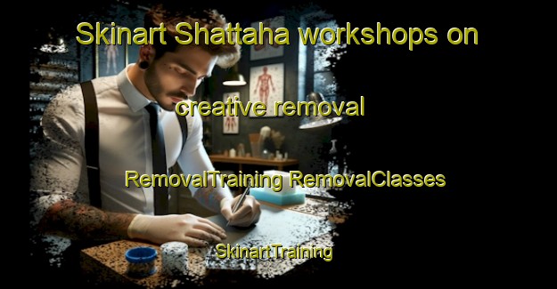 Skinart Shattaha workshops on creative removal | #RemovalTraining #RemovalClasses #SkinartTraining-Lebanon