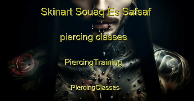 Skinart Souaq Es Safsaf piercing classes | PiercingTraining | PiercingClasses | SkinartTraining-Lebanon