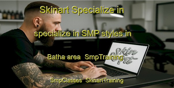 Skinart Specialize in specialize in SMP styles in Batha area | SmpTraining | SmpClasses | SkinartTraining-Lebanon